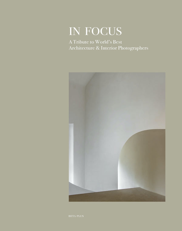 In Focus - A Tribute to World's Best Architecture & Interior Photographers (digital book)