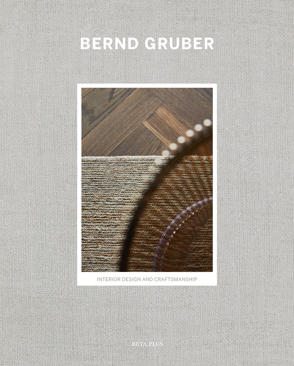 Bernd Gruber - Interior Design and Craftsmanship – Beta-Plus Publishing